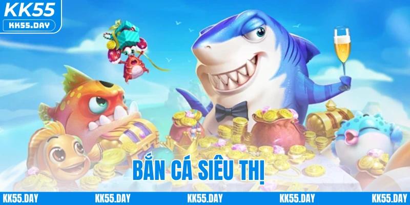 Bắn Cá Siêu Thị - Game Săn Cá Trực Tuyến Hot Hit 2025