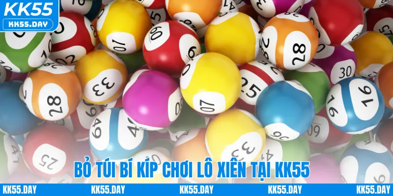Bỏ túi bí kíp chơi lô xiên tại KK55