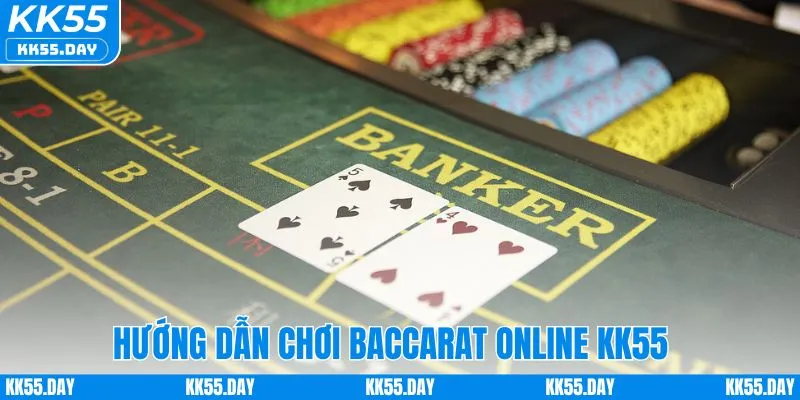 Hướng dẫn chơi baccarat online tại KK55
