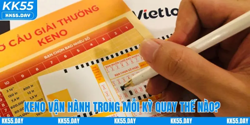 Keno vận hành thế nào trong mỗi kỳ quay?