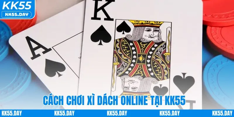 Tham gia chơi xì dách online tại KK55 đơn giản
