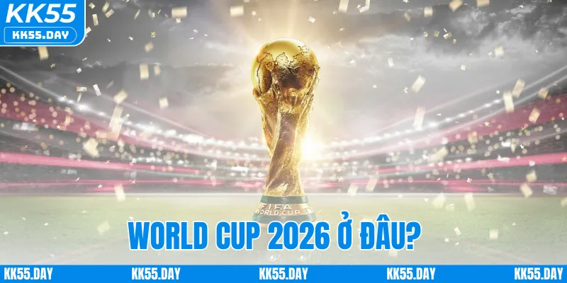 World Cup 2026 Ở Đâu? Khám Phá Các Quốc Gia Đồng Tổ Chức